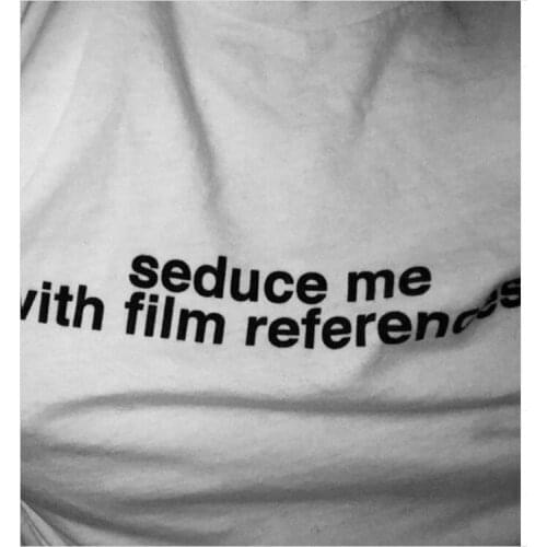 Seduce me with film references Funny T-shirts Top Women Letter Printed tshirt for lady Summer top tee Streetwear