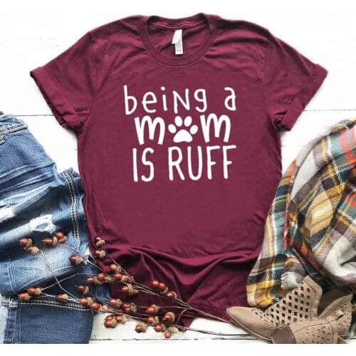 Being A Mom Is Ruff dog cat paw Print Women tshirt Cotton Hipster Funny t-shirt Gift Lady Yong Girl Top Tee Drop Ship ZY-381