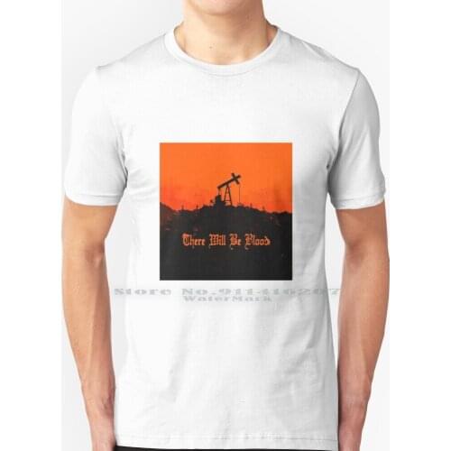 There Will Be Blood T Shirt 100% Pure Cotton There Will Be Blood Thomas Anderson Wells Of Ambition Movie Cinema Film Oscar