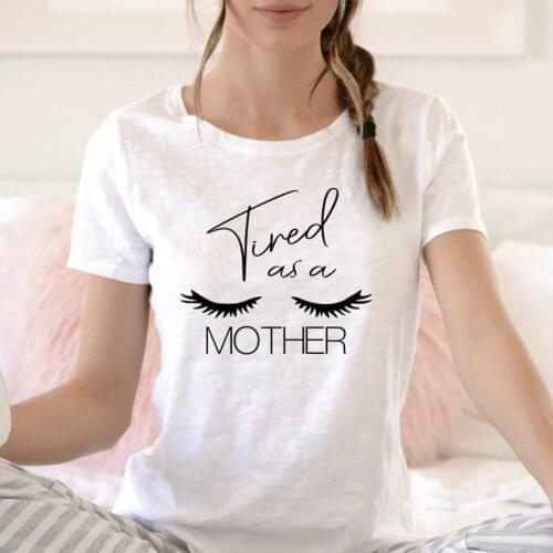 Tired As A Mother Eyelashes Cotton T-shirt Funny Mothers Day Gift Tshirt Cute Women Graphic Mom Life Tee Shirt Top Dropshipping
