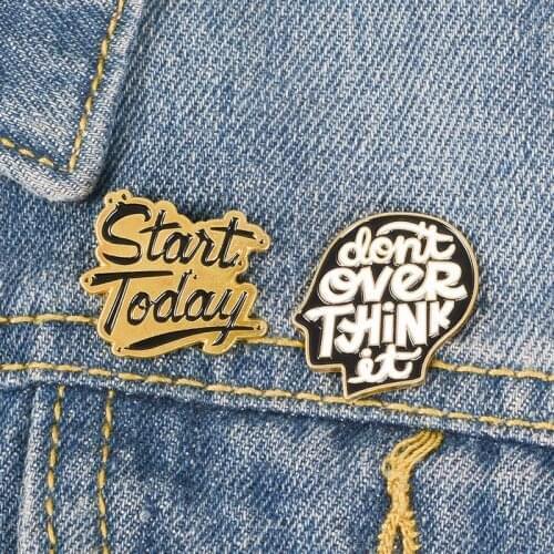 Start Today Enamel Pins Lapel Pins Badges Brooches Jewerly for Jeans Bags Accessories Gold Don't Even Think Courage Lapel Pins