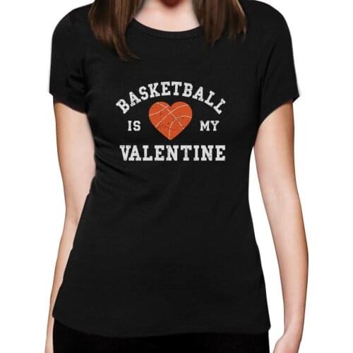 New Women T Shirt Fashion Popular Style Woman T-Shirt Basketballer Is My Valentine New Design Cotton Female Tee Shirt Designing