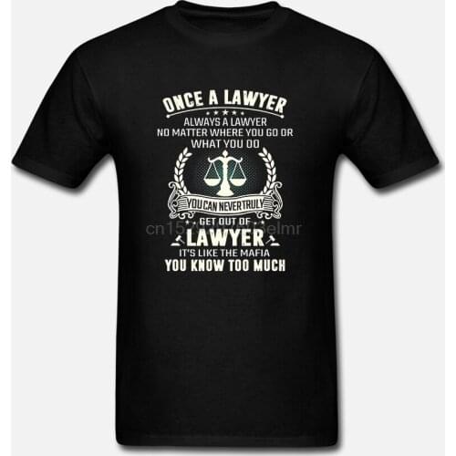 Men Funny T Shirt Fashion tshirt Once A Lawyer Always A Lawyer No Matter Where You Go Or What You Do Women t-shirt