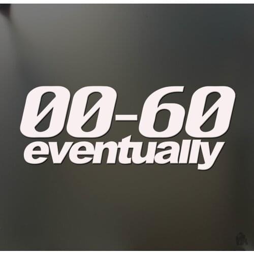 0-60 Eventually Funny Sticker Slow Race Prius JDM Lowered Window Decal 15cm