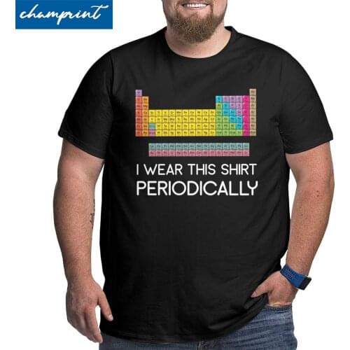 Men Nerd I Wear This Shirt Periodically T Shirt Periodic Table Of Elements Clothes Big Tall Tee Shirt Big Size 5XL 6XL T-Shirts