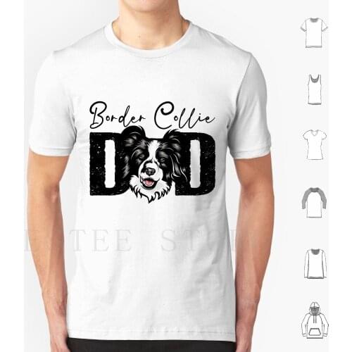 Border Collie Dad , Dog Dad Shirt , Gift Idea For Border Collie Owner , Slim Fit T Shirt Men Cotton 6Xl Border Collie