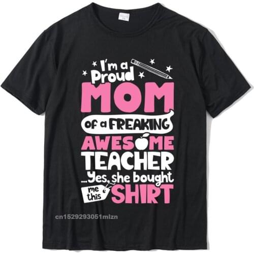 Im A Proud Mom Of A Freaking Awesome Teacher T Shirt Moms Slim Fit Tees For Male Cotton Tshirts Summer Plain
