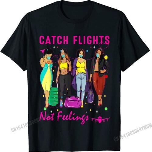 Catch Flights Not Feelings Summer T-Shirt Camisas Men Custom Top T-Shirts For Men Cotton Tops Shirt Print Fashionable