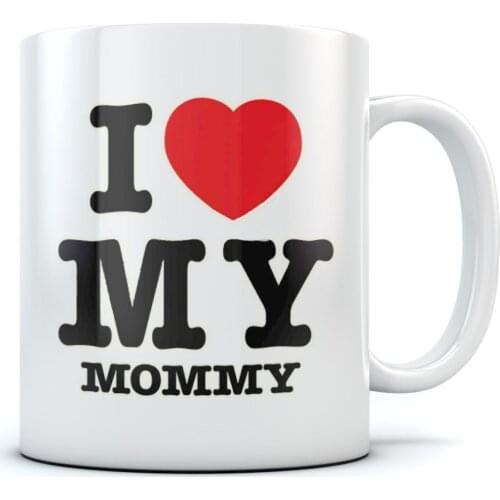 I Love Heart My Mommy Coffee Mug Perfect Mothers Day Gift/Christmas Gift for Mom Ceramic Tea Mug 11 Oz. White