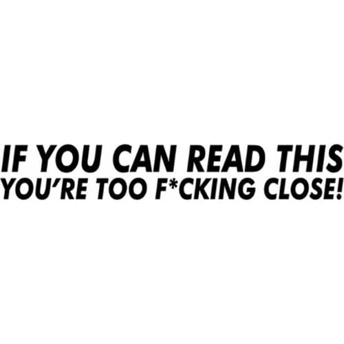IF YOU CAN READ THIS YOURE TOO CLOSE Car Bumper Sticker Funny Removable Decal