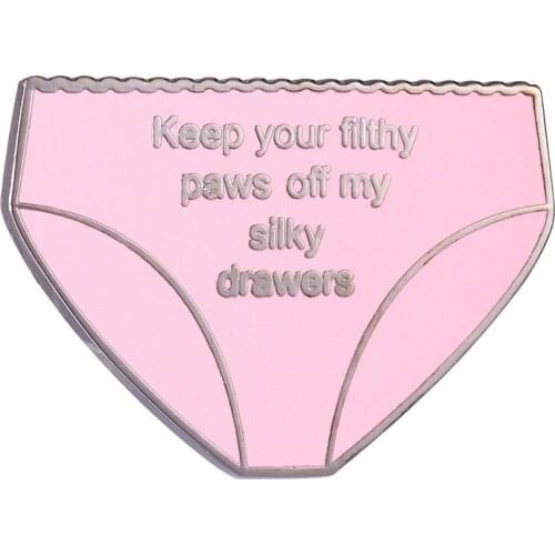 Keep Your Filthy Paws Off My Silky Drawers Enamel Pin