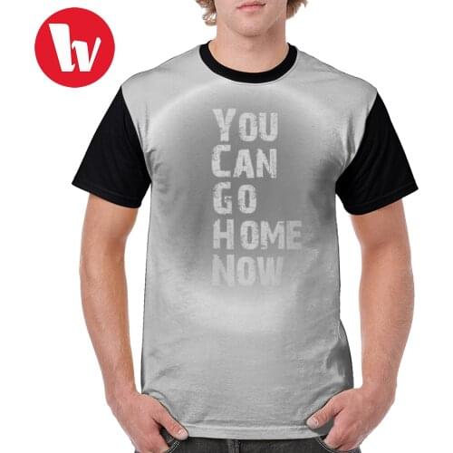 You Can Go Home Now T Shirt You Can Go Home Now T-Shirt Casual Man Tee Shirt Printed 100 Polyester Short-Sleeve 4xl Tshirt