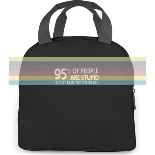 95 of People Are Stupid Lucky Im In The Other 10 Birthday Cool women men Portable insulated lunch bag adult