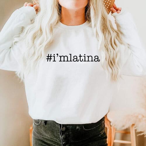 I Am Latina Spanish Printed 100%Cotton Womens Sweatshirts Latina Gifts Morena Casual O-Neck Long Sleeve Tops Chula Sweatshirt