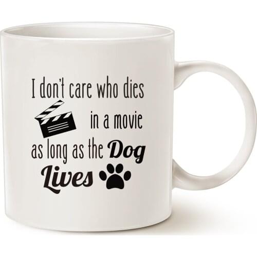 Funny Dog Coffee Mug, I Don't Care Who Dies in a Movie, as Long as The Dog Lives Ceramic Fun Cute Dog Cup White, 11 Oz