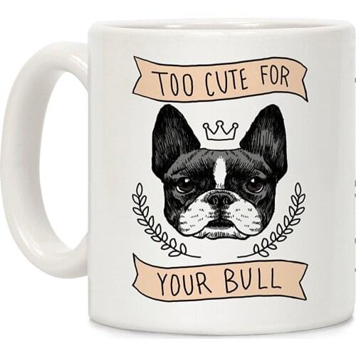 Too cute for your Bull (French Bulldog) White 11 Ounce Ceramic Coffee Mug