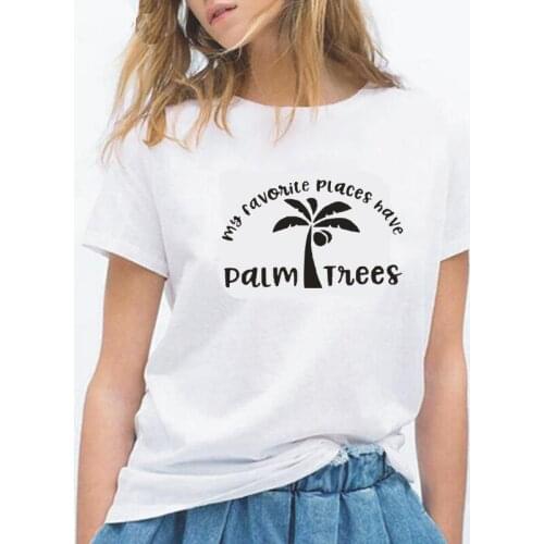 Summer Short Sleeve Harajuku T Shirt Women Tops Casual Hipster Tee Shirt Femme My Favorite Places Have Palm Trees Women Tshirt