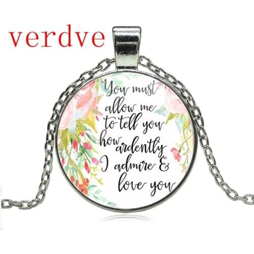 Jane Austen Quote You Must Allow Me to tell you how Ardently I admire and Love you Necklace Inspirational Jewelry Gifts