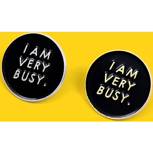 I am very busy brooch Round letters Personality brooch pin badge enamel backpack lapel pin hat jewelry gift for friends gift