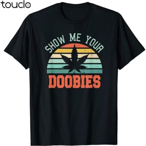 Show Me Your Doobies Weed Gift | Funny Marijuana Bud Stoner T-Shirt