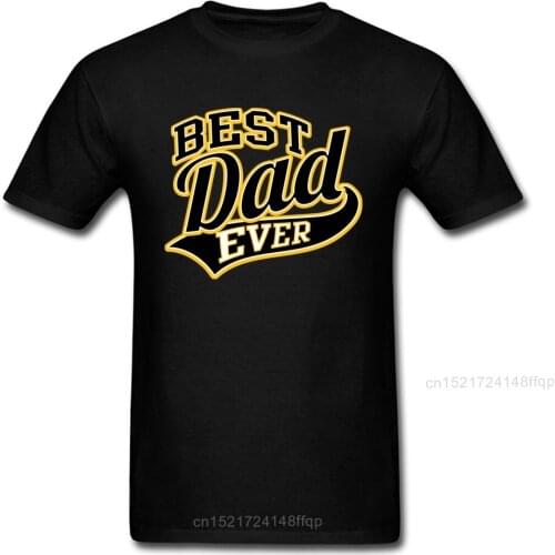 Best Dad Ever Tees Mens Top T-shirts Custom T Shirt New Coming Black Tshirt Crewneck Formal Clothes Cotton Fabric Sweatshirts