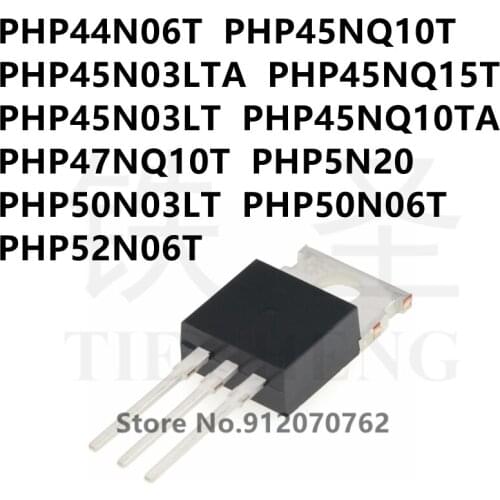 10PCS PHP44N06T PHP45NQ10T PHP45N03LTA PHP45NQ15T PHP45N03LT PHP45NQ10TA PHP47NQ10T PHP5N20 PHP50N03LT PHP50N06T PHP52N06T TO220