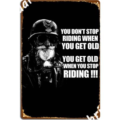 You Don T Stop Riding When You Get Old Metal Sign Plates Pub Garage Custom Cinema Living Room Tin Sign Poster