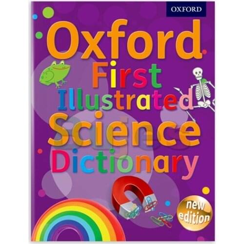 Oxford First Illustrated Science Dictionary 200+, Each Entry Is Illustrated with Child-friendly Artwork Plus Diagrams To Explain