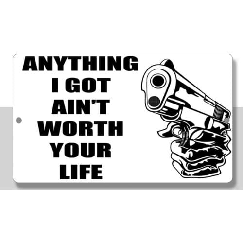 Anything I Got Ain't Worth Your Life Novelty Funny Metal Sign 8 in x 12 in
