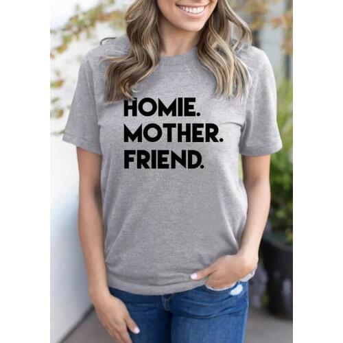 Homie Mother Friend T-Shirt funny 100% Cotton grunge street style O-Neck Fashion tumblr women quote casual unisex tshirt top tee