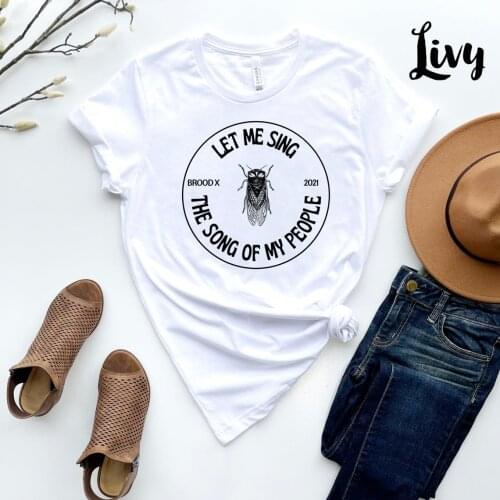 Cicada Let Me Sing The Song Of My People Brood X t-shirt women 100% Cotton funny quote hipster Fashion unisex tee top fit tshirt