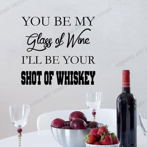 You be My Glass of Wine I'll be Your Shot of Whiskey For home decor vinyl wall Stickers Kitchen Interior Design Adhesive rb392