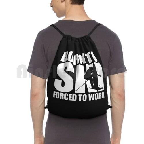 Born To Ski Forced To Work Skiing Gift Idea Backpack Drawstring Bag Riding Climbing Gym Bag Born To Ski Forced To Work Skier