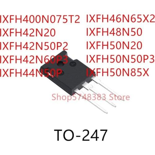 10PCS IXFH400N075T2 IXFH42N20 IXFH42N50P2 IXFH42N60P3 IXFH44N50P IXFH46N65X2 IXFH48N50 IXFH50N20 IXFH50N50P3 IXFH50N85X TO-247