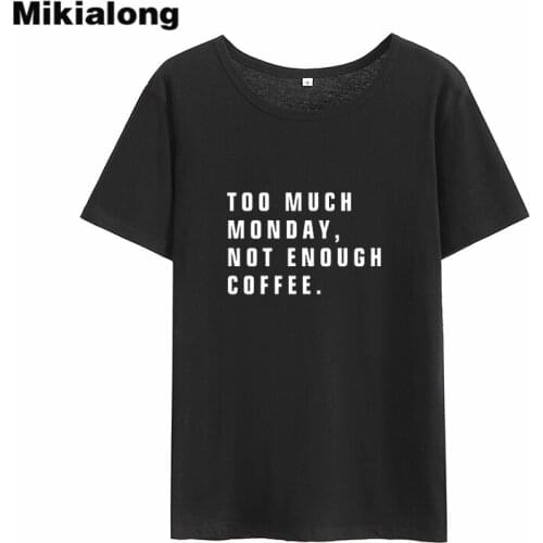 MIkialong Too Much Not Enouch Coffee Funny T Shirts Womne 2018Summer Short Sleeve Cotton Tshirt Women Top Tumblr Tee Shirt Femme