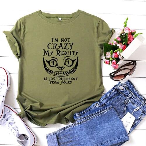 I'm Not Crazy My Reality Is Just Different From Yours Women T-shirt Interesting Cotton Tshirt Woman Top Fashion Tee Shirt Women