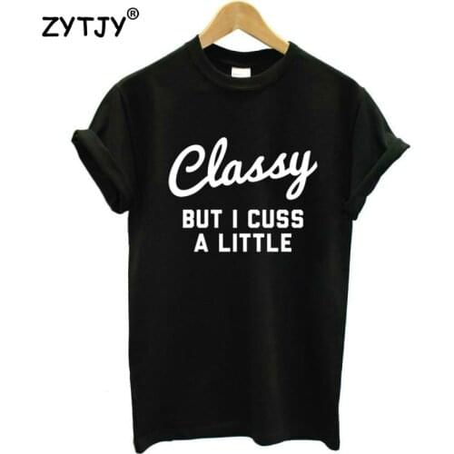 Classy But I Cuss a Littl Letters Print Women tshirt Casual Cotton Hipster Funny t shirt For Girl Top Tee Tumblr Drop Ship BA-70