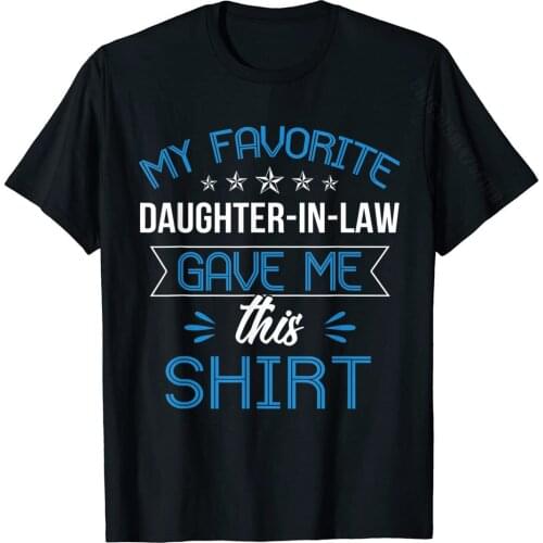 My Favorite Daughter In Law Gave Me This T-Shirt Slim Fit Man Top T-Shirts Print Tops Tees Cotton Summer