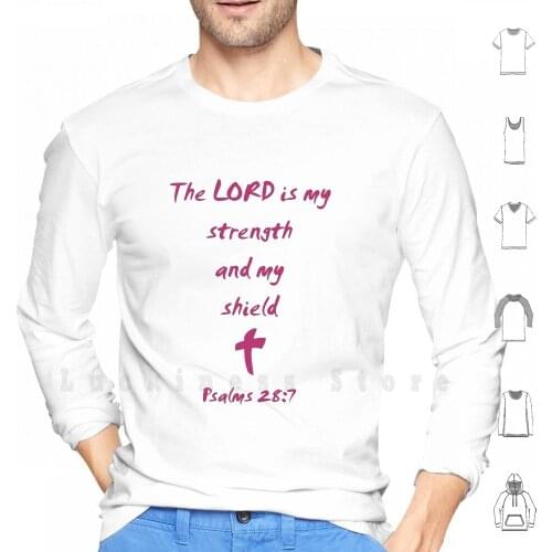 The Lord Is My Strength And My Shield hoodies long sleeve Psalm Psalms 28 7 The Lord Is My Strength God Bible Bible