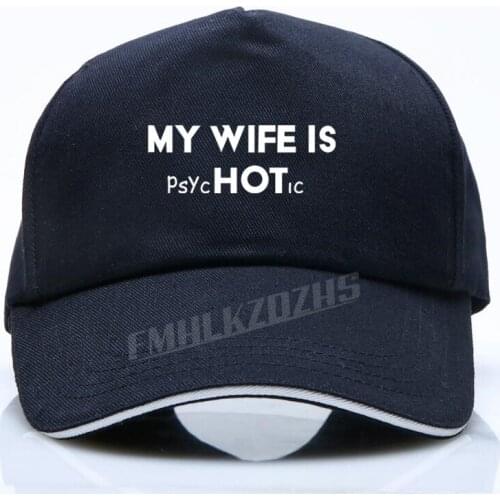 My Wife Is Hot Psychotic Funny Mens Slogan baseball cap Husband Gift Birthday quality cotton sun shade Hip Hop Caps