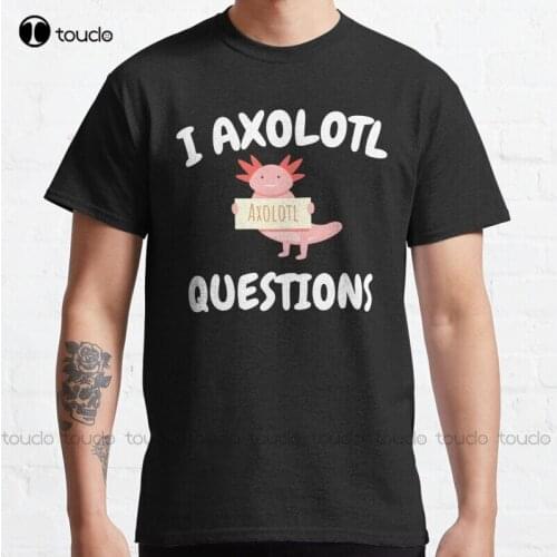 New I Axolotl Questions Classic 18 T-Shirt Cotton Tee Shirt Unisex christian tshirts women