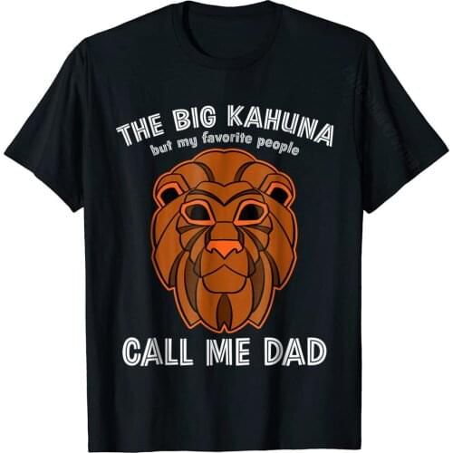 The Big Kahuna But My Favorite People Call Me Dad T-Shirt Cute Mens Tshirts Customized Tops & Tees Cotton Camisa