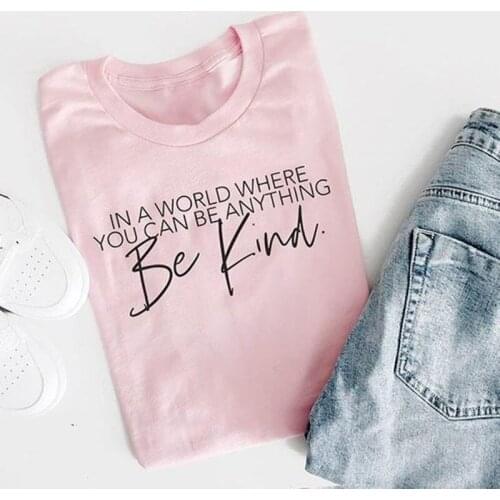 Be Kind Casual T-shirt In A World Where You Can Anything Graphic slogan women fashion grunge tumblr aesthetic quote tees tops