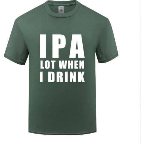 Funny IPA lot When I Drink Cotton T Shirt Design Men O-Neck Summer Short Sleeve Tshirts Fashion Tees