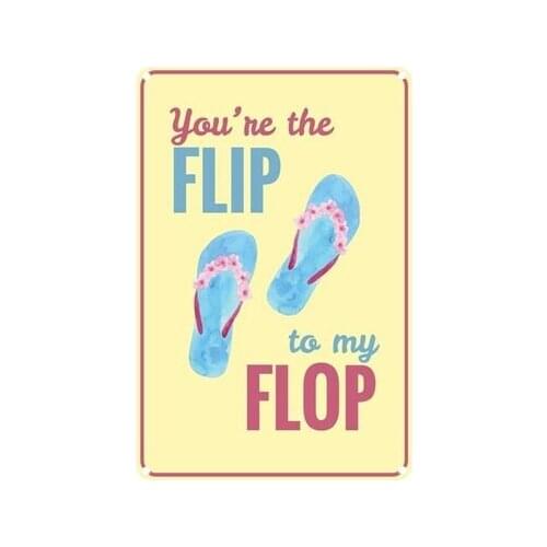 Vintage You're the Flip to My Flop Metal Tin Sign 8x12 Inch Retro Home Kitchen Bar Pub Wall Decor