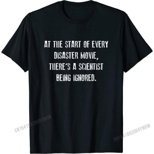 Disaster Movie Scientist Ignored Shirt, Funny Science Gift Top T-shirts Coupons Printed Cotton Men Tees Summer