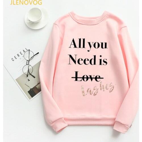 All you need is lashes letters funny hoodies women clothes 2021 sweatshirt femme eyelashes thanksgiving sudadera mujer