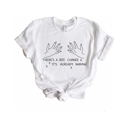 Theres A 30% Chance Its Already Raining Slogan T-Shirt Funny Letter Hand Printed Tops Tumble Short Sleeve Grunge Hand Camiseta