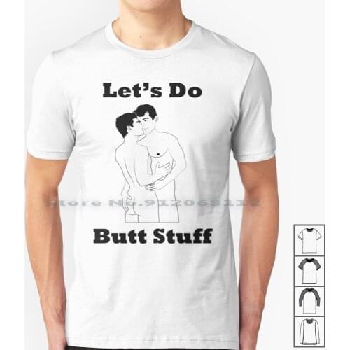 Lets Do Butt Stuff T Shirt 100% Cotton Gay Humor Gay Love Gay Sex Butts Ass Play Pride Anal Hot Guys Hot Men Creative Trending