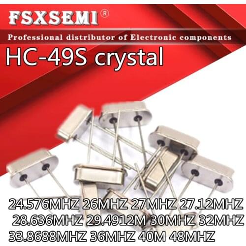 10pcs HC-49S quartz crystal unit 24.576MHZ 25MHZ 26MHZ 27MHZ 27.12MHZ 28.636MHZ 29.4912M 30MHZ 32MHZ 33.8688MHZ 36MHZ 40M 48MHZ
